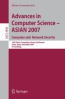 Advances in Computer Science - ASIAN 2007. Computer and Network Security : 12th Asian Computing Science Conference, Doha, Qatar, December 9-11, 2007, Proceedings