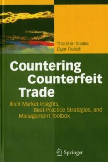 Countering Counterfeit Trade : Illicit Market Insights, Best-Practice Strategies, and Management Toolbox