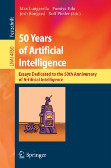 50 Years of Artificial Intelligence : Essays Dedicated to the 50th Anniversary of Artificial Intelligence