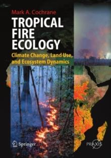 Tropical Fire Ecology : Climate Change, Land Use and Ecosystem Dynamics