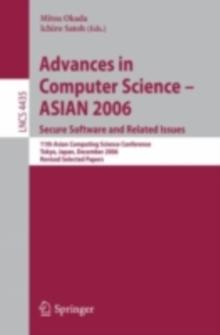 Advances in Computer Science - ASIAN 2006. Secure Software and Related Issues : 11th Asian Computing Science Conference, Tokyo, Japan, December 6-8, 2006, Revised Selected Papers