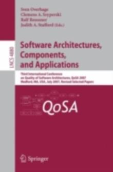 Software Architectures, Components, and Applications : Third International Conference on Quality of Software Architectures, QoSA 2007, Medford, MA, USA, July 11-13, 2007, Revised Selected Papers