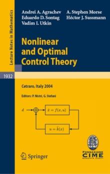 Nonlinear and Optimal Control Theory : Lectures given at the C.I.M.E. Summer School held in Cetraro, Italy, June 19-29, 2004