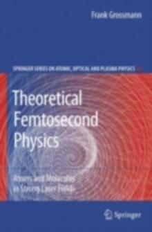 Theoretical Femtosecond Physics : Atoms and Molecules in Strong Laser Fields