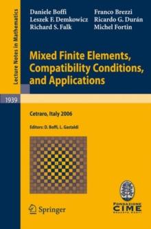 Mixed Finite Elements, Compatibility Conditions, and Applications : Lectures given at the C.I.M.E. Summer School held in Cetraro, Italy, June 26 - July 1, 2006