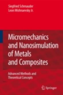 Micromechanics and Nanosimulation of Metals and Composites : Advanced Methods and Theoretical Concepts