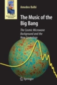 The Music of the Big Bang : The Cosmic Microwave Background and the New Cosmology