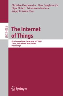 The Internet of Things : First International Conference, IOT 2008, Zurich, Switzerland, March 26-28, 2008, Proceedings