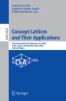 Concept Lattices and Their Applications : Fourth International Conference, CLA 2006 Tunis, Tunisia, October 30-November 1, 2006 Selected Papers