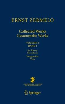 Ernst Zermelo - Collected Works/Gesammelte Werke : Volume I/Band I - Set Theory, Miscellanea/Mengenlehre, Varia