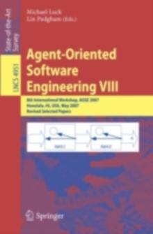 Agent-Oriented Software Engineering VIII : 8th International Workshop, AOSE 2007, Honolulu, HI, USA, May 14, 2007, Revised Selected Papers