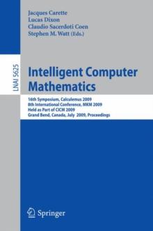 Intelligent Computer Mathematics : 9th International Conference, AISC 2008 15th Symposium, Calculemus 2008 7th International Conference, MKM 2008 Birmingham, UK, July 28 - August 1, 2008, Proceedings