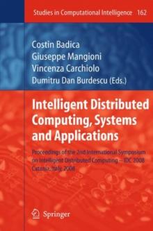 Intelligent Distributed Computing, Systems and Applications : Proceedings of the 2nd International Symposium on Intelligent Distributed Computing - IDC 2008, Catania, Italy, 2008