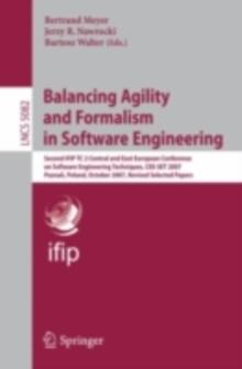 Balancing Agility and Formalism in Software Engineering : Second IFIP TC 2 Central and East European Conference on Software Engineering Techniques, CEE-SET 2007, Poznan, Poland, October 10-12, 2007, R