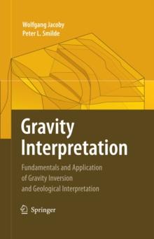 Gravity Interpretation : Fundamentals and Application of Gravity Inversion and Geological Interpretation