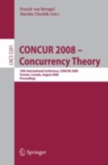 CONCUR 2008 - Concurrency Theory : 19th International Conference, CONCUR 2008, Toronto, Canada, August 19-22, 2008, Proceedings