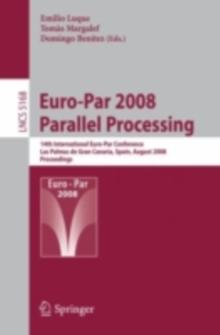 Euro-Par 2008 Parallel Processing : 14th International Euro-Par Conference, Las Palmas de Gran Canaria, Spain, August 26-29, 2008, Proceedings