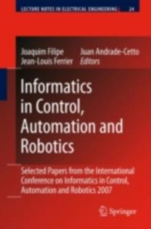 Informatics in Control, Automation and Robotics : Selected Papers from the International Conference on Informatics in Control, Automation and Robotics 2007