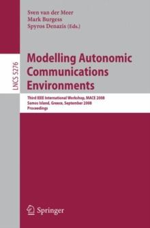 Modelling Autonomic Communications Environments : Third IEEE International Workshop, MACE 2008, Samos Island, Greece, September 22-26, 2008, Proceedings