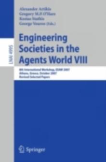 Engineering Societies in the Agents World VIII : 8th International Workshop, ESAW 2007, Athens, Greece, October 22-24, 2007, Revised Selected Papers