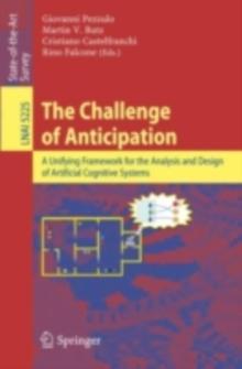 The Challenge of Anticipation : A Unifying Framework for the Analysis and Design of Artificial Cognitive Systems