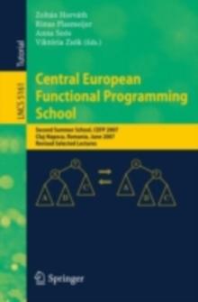 Central European Functional Programming School : Second Summer School, CEFP 2007, Cluj-Napoca, Romania, June 23-30, 2007, Revised Selected Lectures