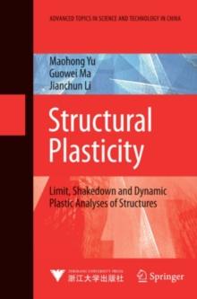 Structural Plasticity : Limit, Shakedown and Dynamic Plastic Analyses of Structures