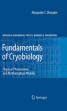 Fundamentals of Cryobiology : Physical Phenomena and Mathematical Models