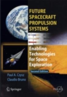 Future Spacecraft Propulsion Systems : Enabling Technologies for Space Exploration