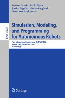 Simulation, Modeling, and Programming for Autonomous Robots : First International Conference, SIMPAR 2008 Venice, Italy, November 3-7, 2008. Proceedings