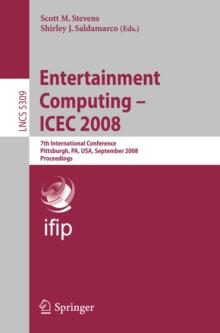 Entertainment Computing - ICEC 2008 : 7th International Conference, Pittsburgh, PA, USA, September 25-27, 2008, Proceedings