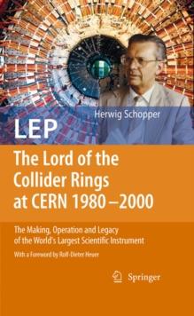 LEP - The Lord of the Collider Rings at CERN 1980-2000 : The Making, Operation and Legacy of the World's Largest Scientific Instrument