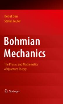 Bohmian Mechanics : The Physics and Mathematics of Quantum Theory