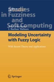 Modeling Uncertainty with Fuzzy Logic : With Recent Theory and Applications