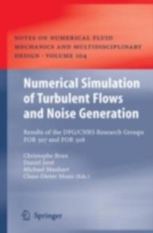 Numerical Simulation of Turbulent Flows and Noise Generation : Results of the DFG/CNRS Research Groups FOR 507 and FOR 508