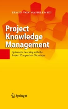 Project Knowledge Management : Systematic Learning with the Project Comparison Technique