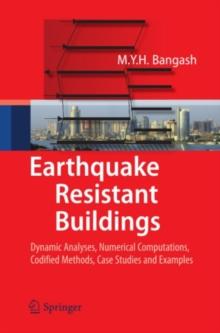 Earthquake Resistant Buildings : Dynamic Analyses, Numerical Computations, Codified Methods, Case Studies and Examples