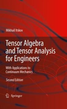 Tensor Algebra and Tensor Analysis for Engineers : With Applications to Continuum Mechanics