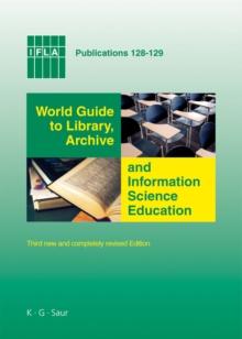 World Guide to Library, Archive and Information Science Education : Third new and completely revised Edition