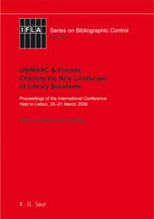 UNIMARC & Friends: Charting the New Landscape of Library Standards : Proceedings of the International Conference Held in Lisbon, 20-21 March 2006