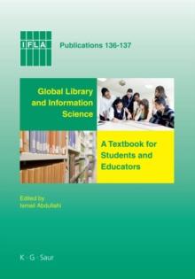 Global Library and Information Science : A Textbook for Students and Educators. With Contributions from Africa, Asia, Australia, New Zealand, Europe, Latin America and the Carribean, the Middle East,