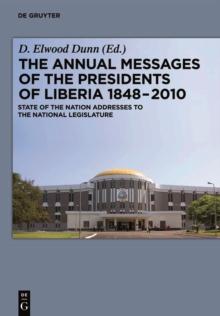 The Annual Messages of the Presidents of Liberia 1848-2010 : State of the Nation Addresses to the National Legislature