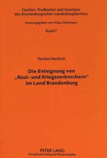 Die Enteignung Von "Nazi- Und Kriegsverbrechern" Im Land Brandenburg : Eine Verwaltungsgeschichtliche Studie Zu Den Smad-Befehlen Nr. 124 Vom 30. Oktober 1945 Bzw. Nr. 64 Vom 17. April 1948