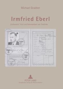 Irmfried Eberl : Euthanasie-Arzt und Kommandant von Treblinka