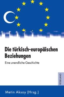 Die tuerkisch-europaeischen Beziehungen : Eine unendliche Geschichte