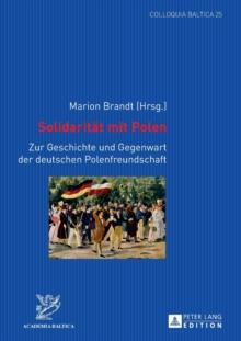 Solidaritaet mit Polen : Zur Geschichte und Gegenwart der deutschen Polenfreundschaft