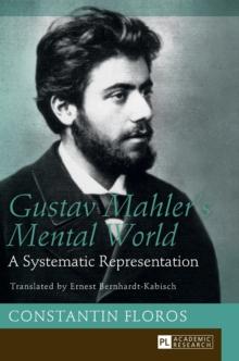 Gustav Mahlers Mental World : A Systematic Representation. Translated by Ernest Bernhardt-Kabisch