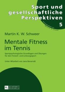 Mentale Fitness Im Tennis : Sportpsychologische Grundlagen Und Uebungen Fuer Den Freizeit- Und Leistungssport. 2., Vollstaendig Ueberarbeitete Und Erweiterte Auflage