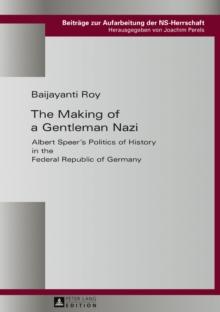 The Making of a Gentleman Nazi : Albert Speer's Politics of History in the Federal Republic of Germany