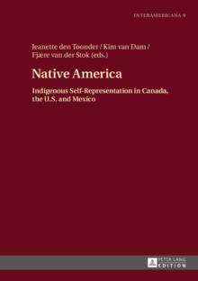 Native America : Indigenous Self-Representation in Canada, the U.S. and Mexico